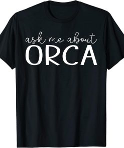 Ask Me About Orca Funny Orca Animal Lover T-Shirt