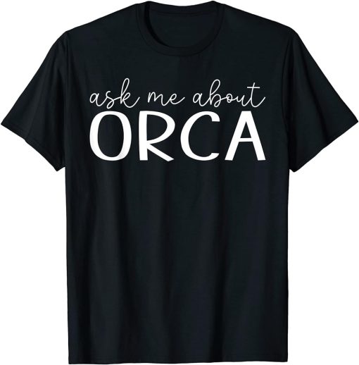 Ask Me About Orca Funny Orca Animal Lover T-Shirt