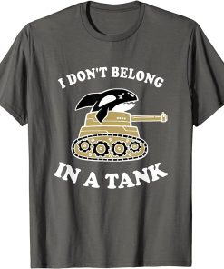 I Don"t Belong In A Tank - Funny Killer Whale Meme T-Shirt