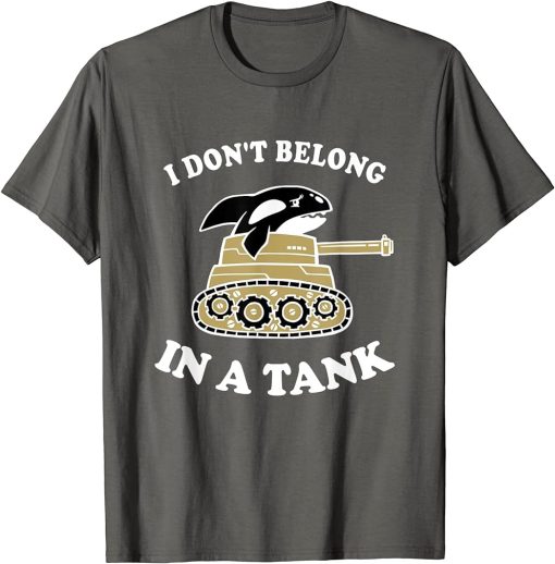 I Don"t Belong In A Tank - Funny Killer Whale Meme T-Shirt